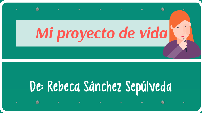 Mi proyecto de vida by Rebeca Sanchez on Prezi