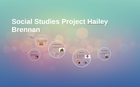 Social Studies Project Hailey Brennan by Hailey Brennan on Prezi