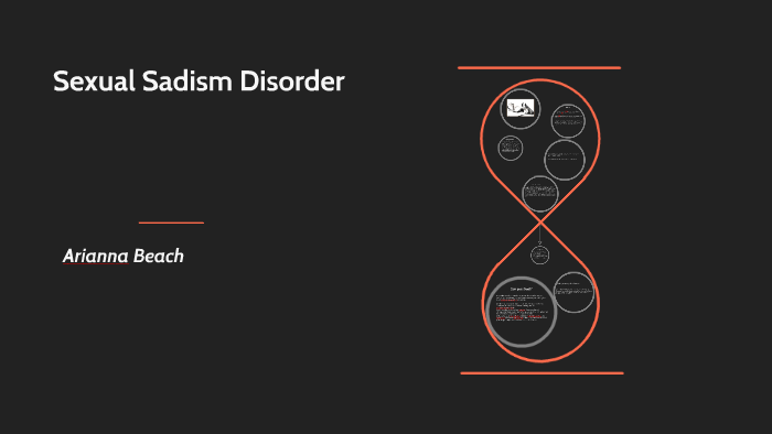 Sexual Sadism Disorder by Arianna Beach on Prezi