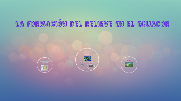 la formacion del relieve en el Ecuador by Neptunos 2015 on Prezi