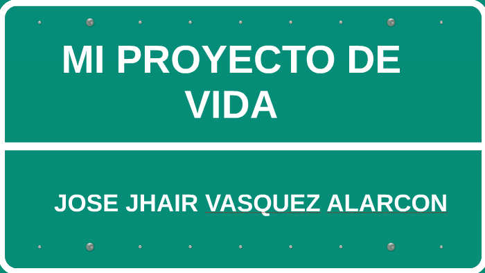 MI PROYECTO DE VIDA by Jose Jhair Vasquez Alarcon on Prezi