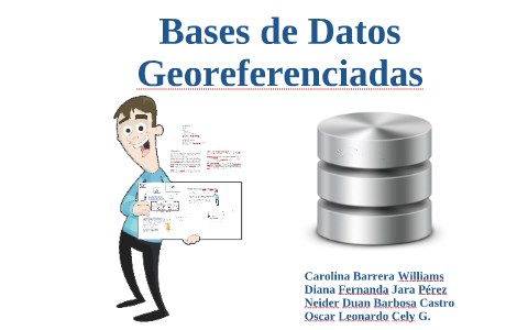 Bases de Datos georeferenciada by Carolina Barrera on Prezi