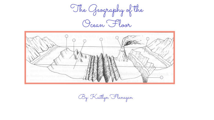 The Geography of The Ocean Floor by KAITLYN FLANAGAN on Prezi