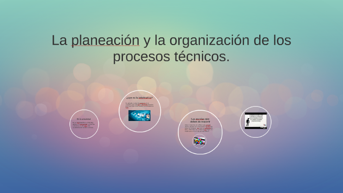 la planeacion y la organizacion de los procesos tecnicos. by Lorena