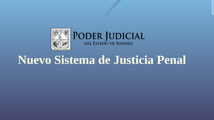 Nuevo Sistema de Justicia Penal by Armando garcia on Prezi