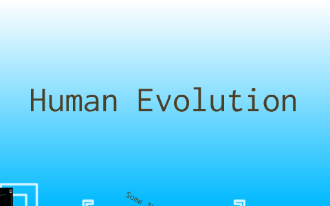 The Evolution of Humans by Angie Harry on Prezi