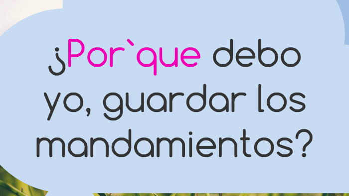 ¿Por`que debo yo, guardar los mandamientos? by Elder Horton on Prezi