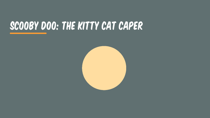 Scooby Doo: The Kitty Cat Caper by danielle ruggiero on Prezi