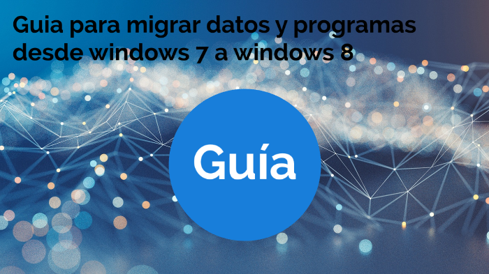 Guia Para Migrar Datos Y Programas Desde Windows 7 A Windows 8 By 