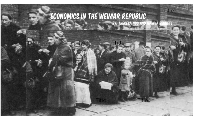 Economics in the Weimar Republic by Nahdia Bennett on Prezi