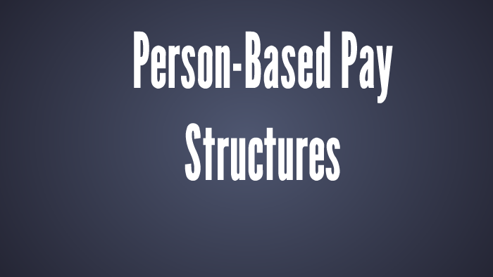 Person-Based Pay Structures by Heather Staples on Prezi