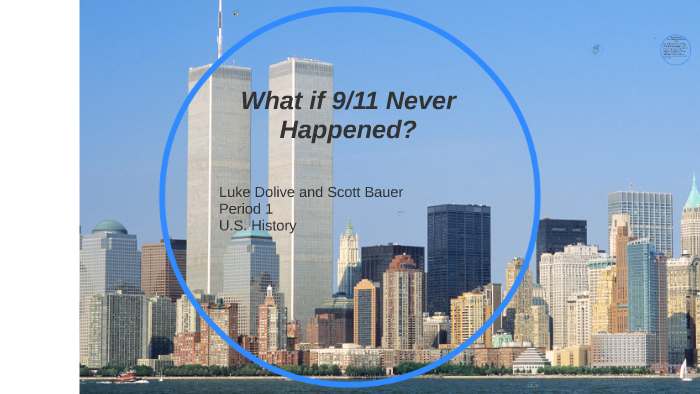 What if 9/11 Never Happened? by Luke Dolive on Prezi