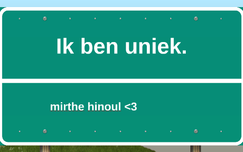 Ik Ben Uniek. By Mirthe Hinoul On Prezi