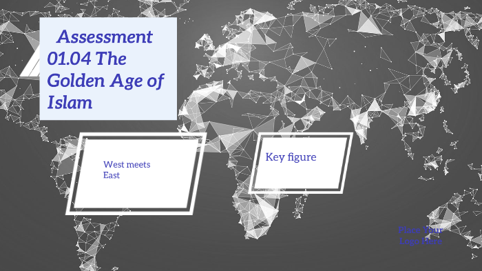 Assessment 01.04 The Golden Age of Islam by Kayla Madison on Prezi