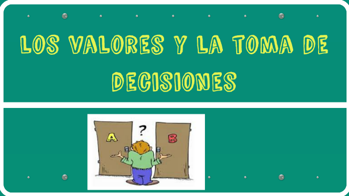 Los Valores En La Toma De Decisiones