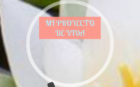 MI PROYECTO DE VIDA by jenny isaza on Prezi
