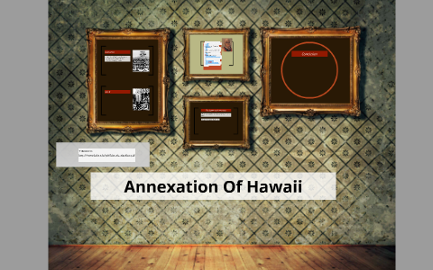 Annexation Of Hawaii by on Prezi