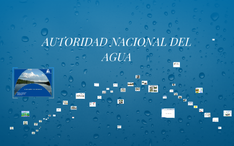 AUTORIDAD NACIONAL DEL AGUA By Zulay Guillermo Paccori On Prezi