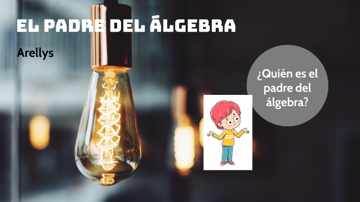 El padre del álgebra by Arellys Coro on Prezi Next