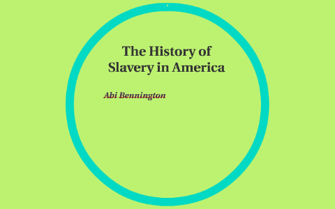 The History of Slavery in America by Abi Bennington on Prezi