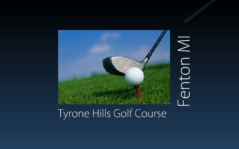 Tyrone Hills Golf COurse by kyle rossi on Prezi Tyrone Hills Golf COurse by kyle rossi on Prezi