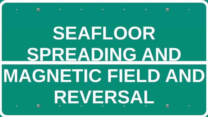 Seafloor Spreading And Magnetic Field And Reversal By Lovely