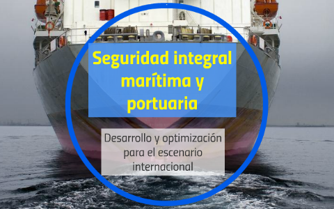 Seguridad integral marítima y portuaria by johana romero muñoz on Prezi
