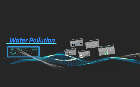 Water Pollution by on Prezi