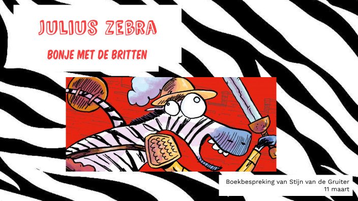 Julius Zebra - Bonje met de Britten by Stijn van de gruiter on Prezi