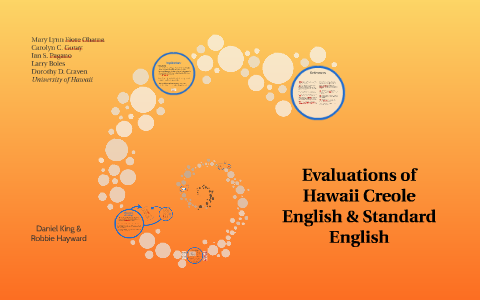 Evaluation Of Hawaii Creole English Standard English By Dan King On Prezi