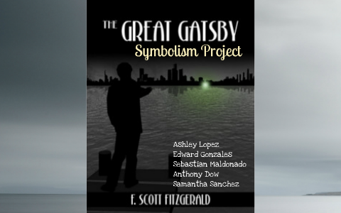 The Great Gatsby Symbolism Project by Ashley Lopez on Prezi