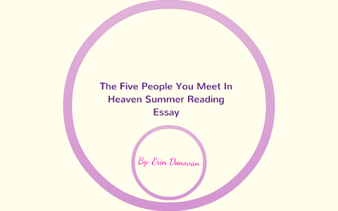 Proposal Argument Essay Topics The Five People You Meet In Heaven Summer Reading Essay By Erin Donovan On Prezi How To Write A Business Essay also Health Essay Writing The Five People You Meet In Heaven Summer Reading Essay By Erin Argument Essay Sample Papers