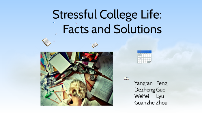 Stressful College Life: Facts, Causes and Solutions by Harry Guo on Prezi