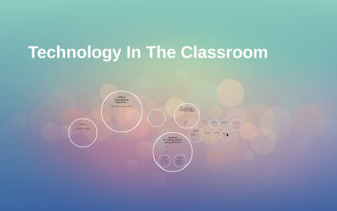 Technology In The Classroom by Chris Bohl on Prezi