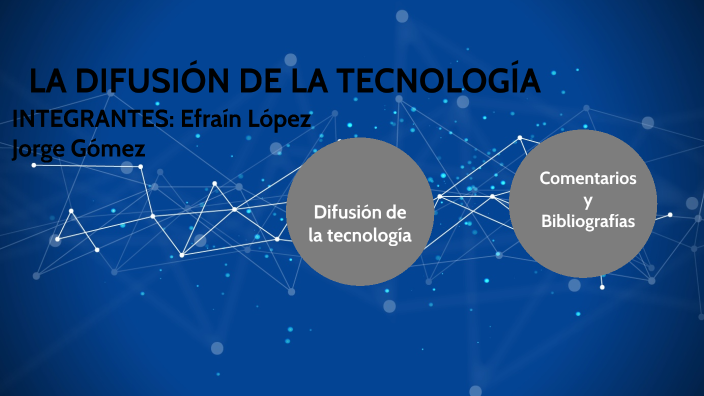 LA DIFUSIÓN DE LA TECNOLOGIA by efrain lopez on Prezi