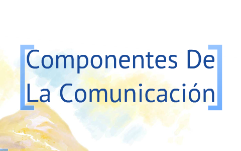 Componentes De La Comunicación by Fernanda Robles on Prezi