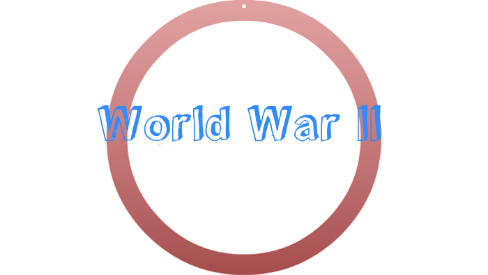 World War II Presentation by Betsy Skalet on Prezi