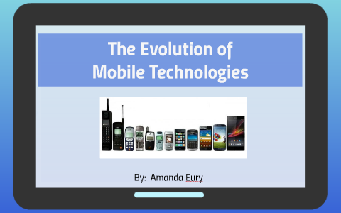 Evolution of Mobile Technologies by amanda eury on Prezi