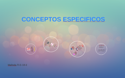 Especifico CONCEPTOS ESPECIFICOS by on Prezi