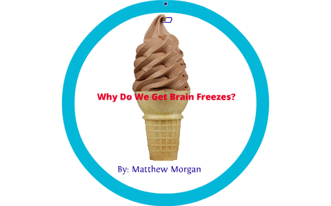 Why Do We Get Brain Freezes By Matt Morgan