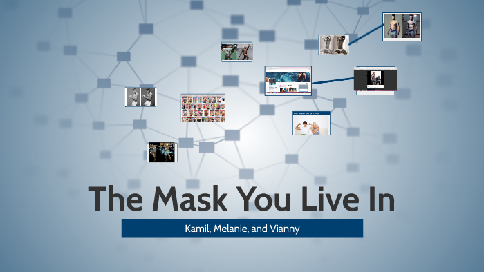 The Mask You Live In by Vianny Almanzar on Prezi