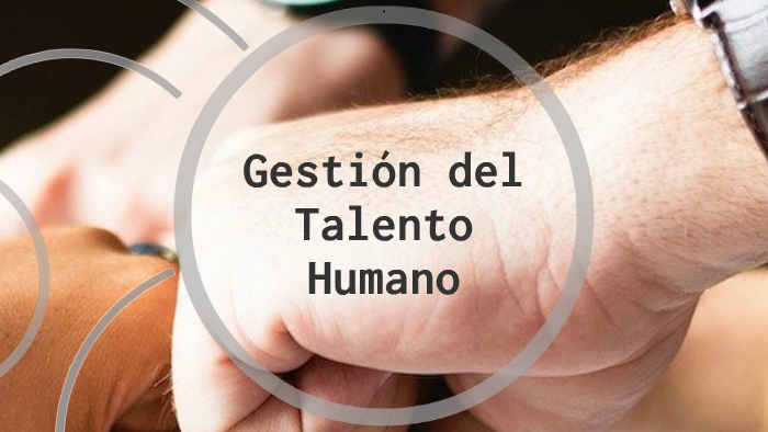 Gestión del Talento Humano by Ana Lucía Núñez on Prezi