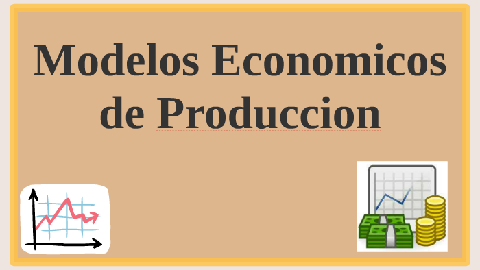 modelos economicos de produccion by Johan Michell Hernandez Hernandez