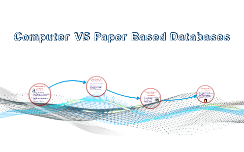 Computer VS Paper Based Databases by on Prezi