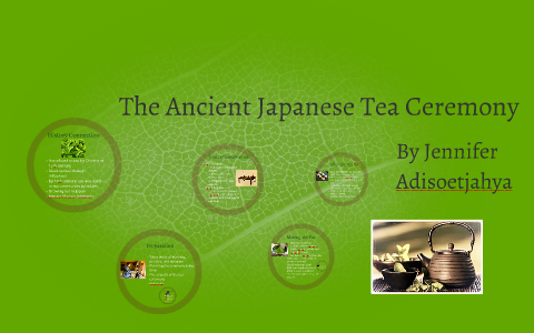 The Ancient Japanese Tea Ceremony by Jennifer Adisoetjahya on Prezi