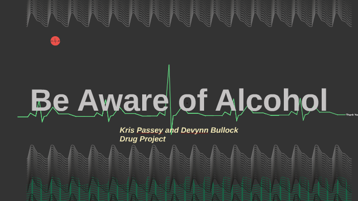 Effects of Alcohol on Everyday Life by Kristin Passey on Prezi