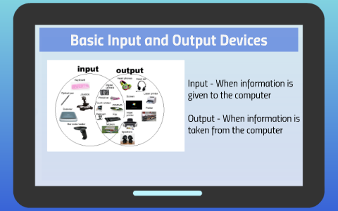 Basic Input and Output Devices by Tony Jacobs on Prezi