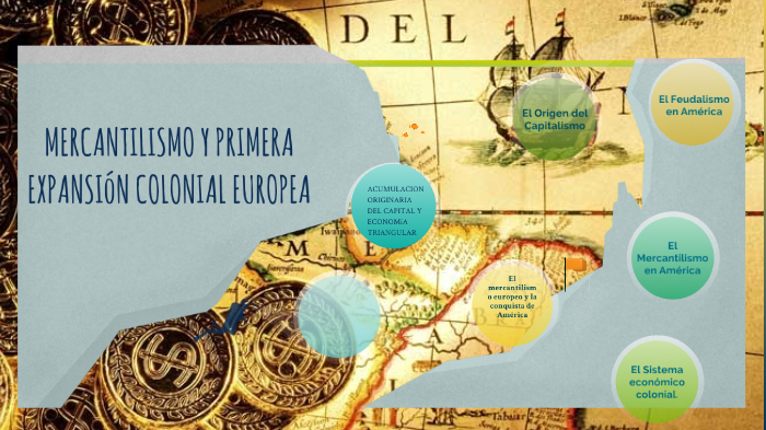 Mercantilismo y primera expansion colonial europea by Rossana Nicole on