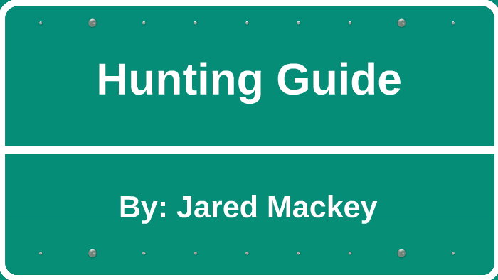 Jared Mackey Hunting Guide by Jared Mackey on Prezi