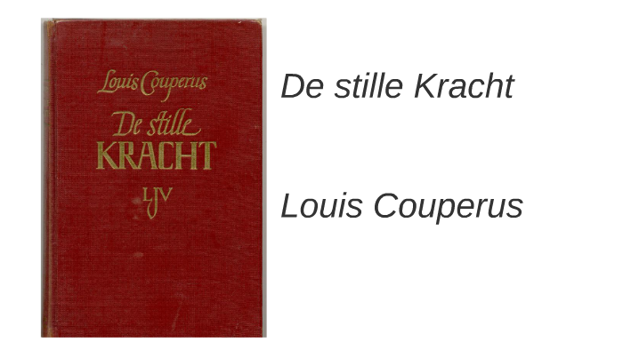 De Stille Kracht - Louis Couperus by Clara van Daal on Prezi